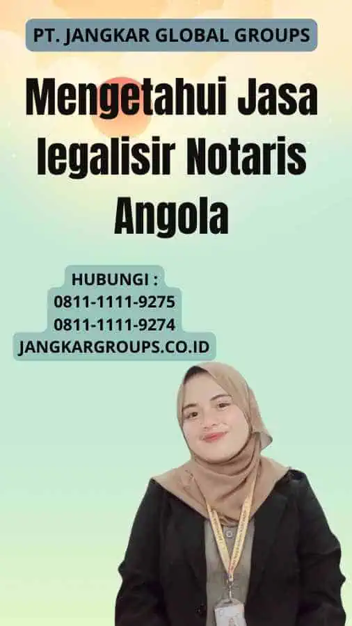 Mengetahui Jasa legalisir Notaris Angola