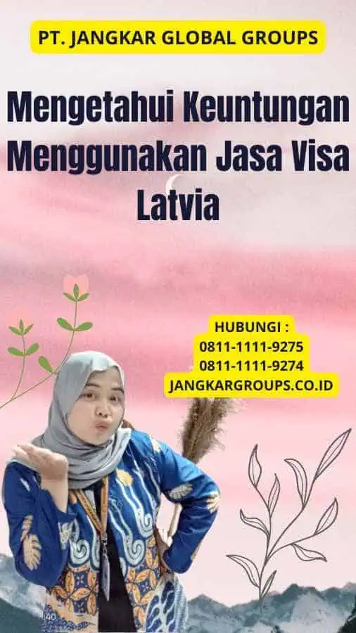 Mengetahui Keuntungan Menggunakan Jasa Visa Latvia