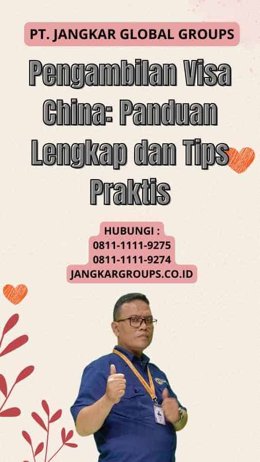 Pengambilan Visa China Panduan Lengkap dan Tips Praktis