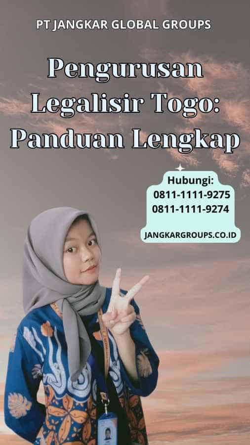 Pengurusan Legalisir Togo: Panduan Lengkap