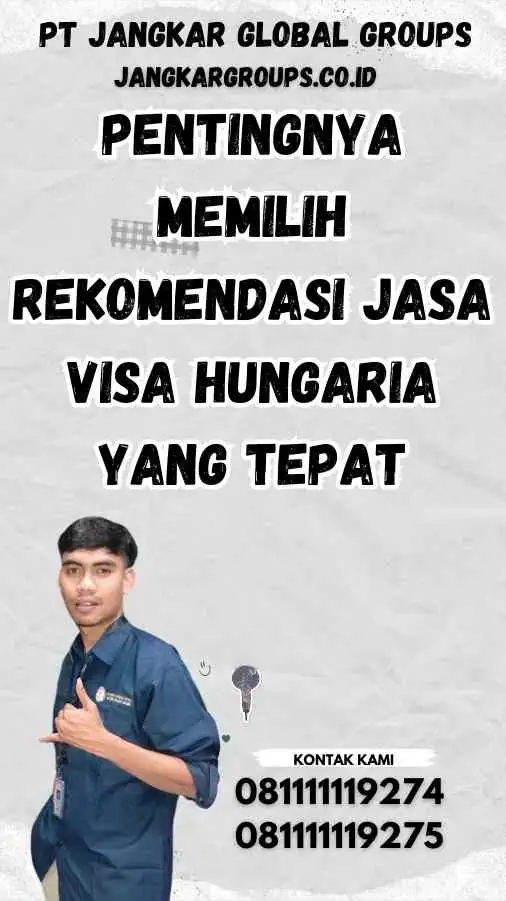 Pentingnya Memilih Rekomendasi Jasa Visa Hungaria yang Tepat