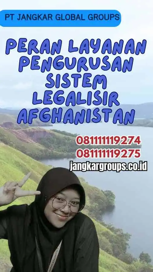 Peran Layanan Pengurusan Sistem Legalisir Afghanistan