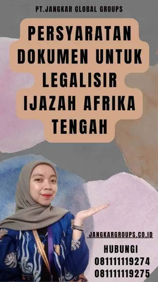 Persyaratan Dokumen untuk Legalisir Ijazah Afrika Tengah