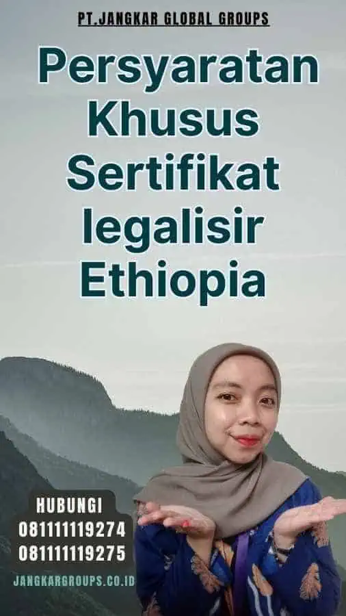 Persyaratan Khusus Sertifikat legalisir Ethiopia