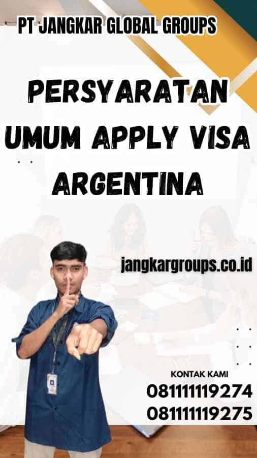 Persyaratan Umum Apply Visa Argentina