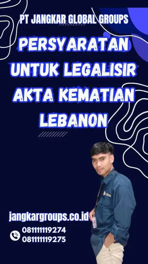 Persyaratan untuk Legalisir Akta Kematian Lebanon