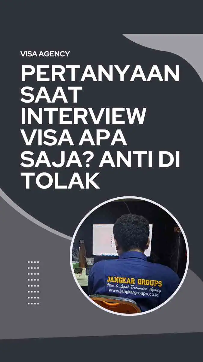 Pertanyaan Saat Interview Visa Apa saja? Anti Di Tolak