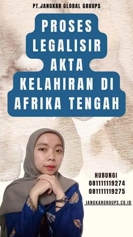 Proses Legalisir Akta Kelahiran di Afrika Tengah