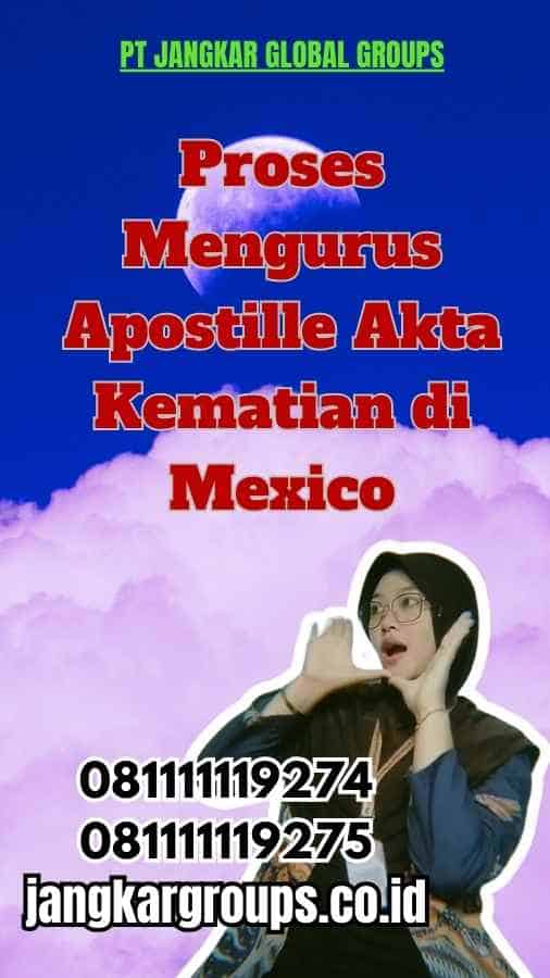 Proses Mengurus Apostille Akta Kematian di Mexico