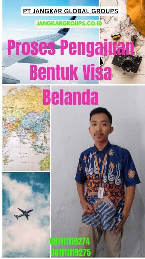 Proses Pengajuan Bentuk Visa Belanda