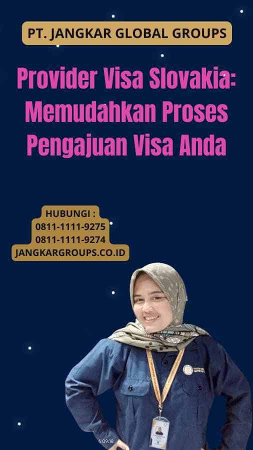 Provider Visa Slovakia: Memudahkan Proses Pengajuan Visa Anda