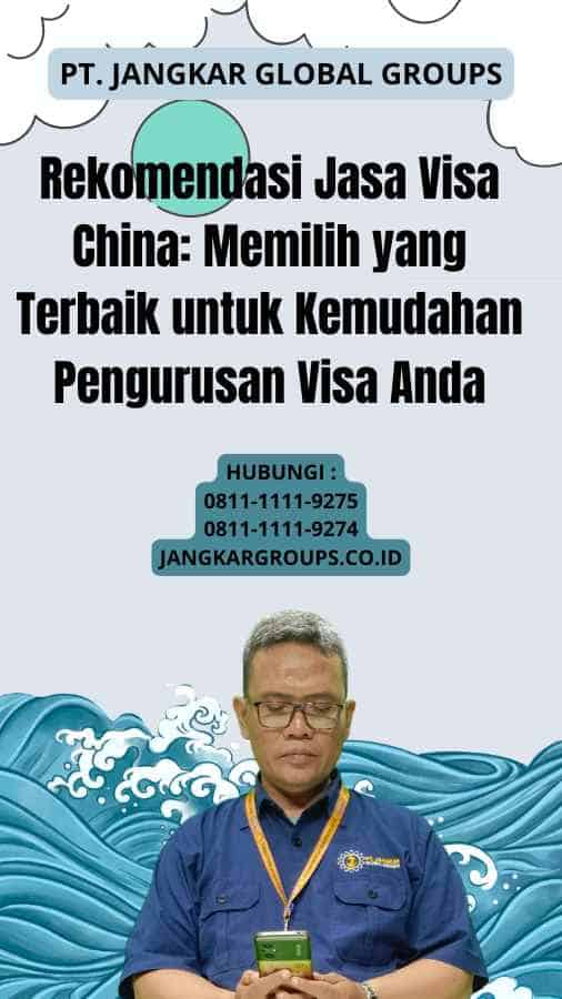 Rekomendasi Jasa Visa China Memilih yang Terbaik untuk Kemudahan Pengurusan Visa Anda