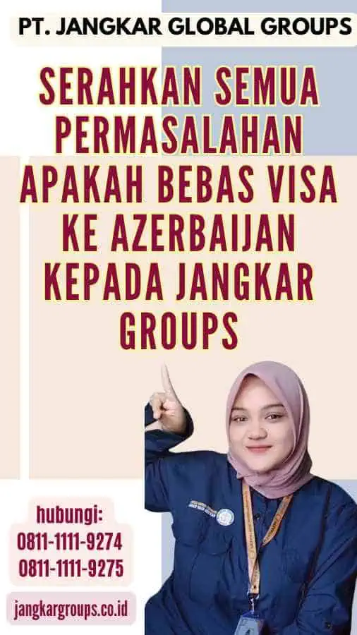 Serahkan semua permasalahan Apakah bebas visa ke Azerbaijan kepada Jangkar Groups