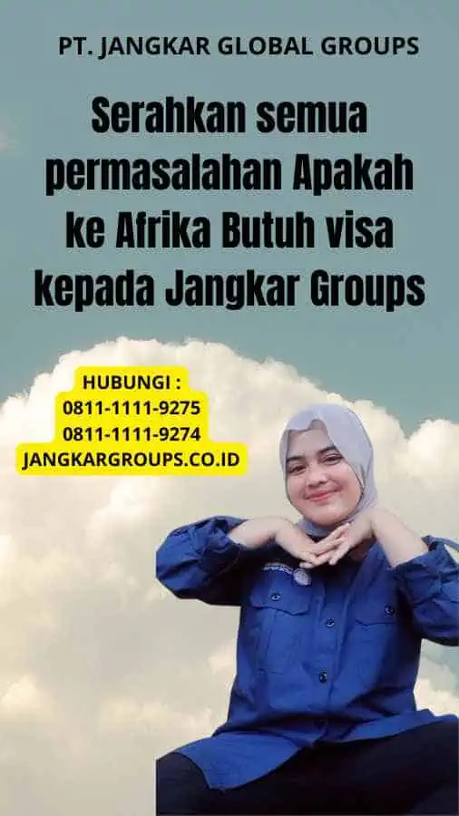 Serahkan semua permasalahan Apakah ke Afrika Butuh visa kepada Jangkar Groups