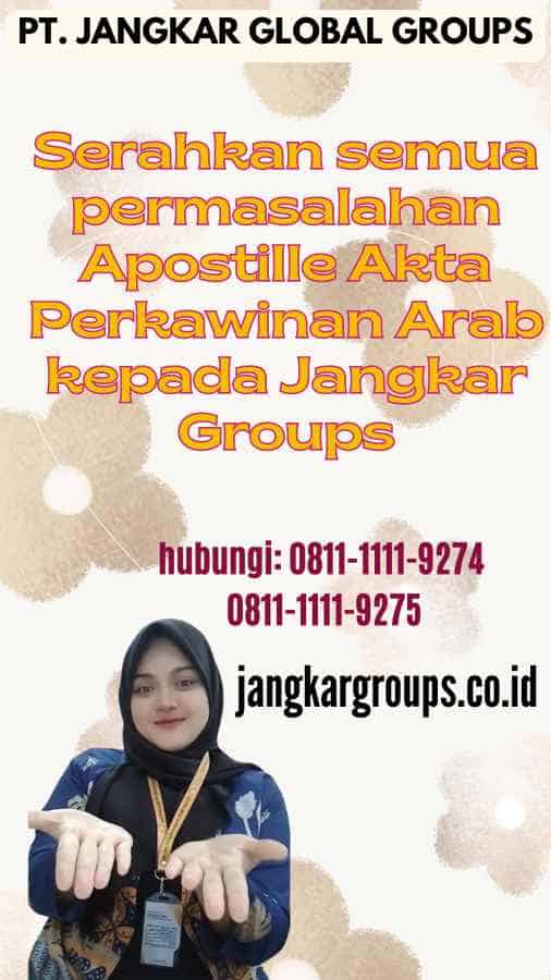 Serahkan semua permasalahan Apostille Akta Perkawinan Arab kepada Jangkar Groups