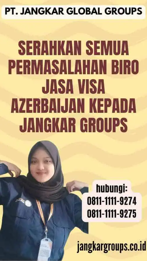 Serahkan semua permasalahan Biro Jasa Visa Azerbaijan kepada Jangkar Groups