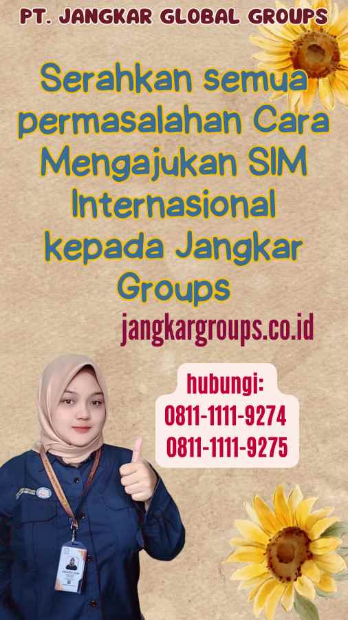 Serahkan semua permasalahan Cara Mengajukan SIM Internasional kepada Jangkar Groups