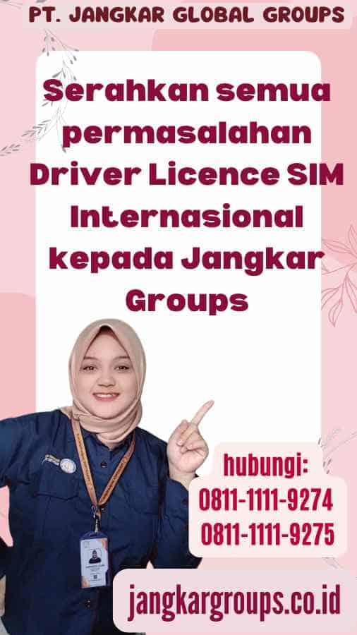 Serahkan semua permasalahan Driver Licence SIM Internasional kepada Jangkar Groups