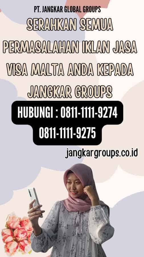 Serahkan semua permasalahan Iklan Jasa Visa Malta anda kepada Jangkar Groups