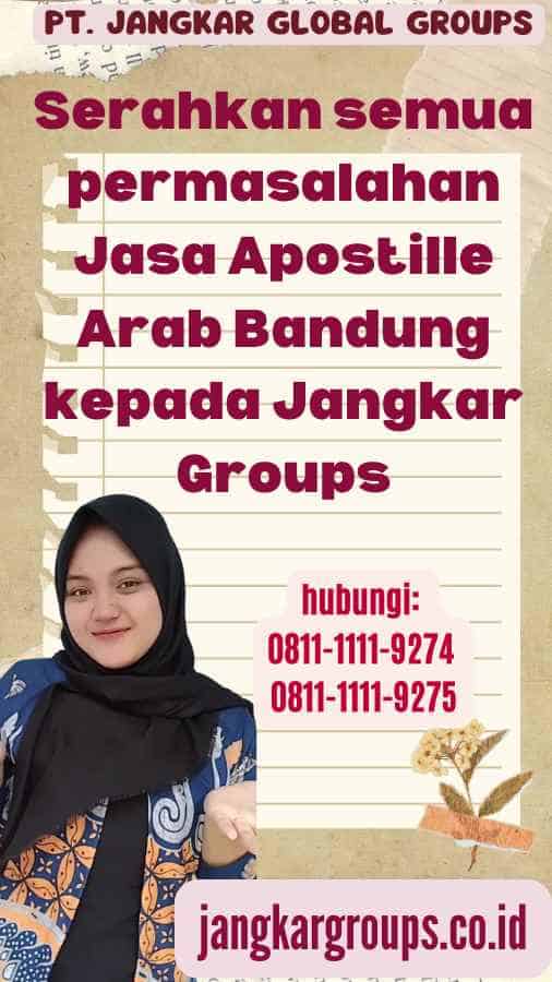 Serahkan semua permasalahan Jasa Apostille Arab Bandung kepada Jangkar Groups