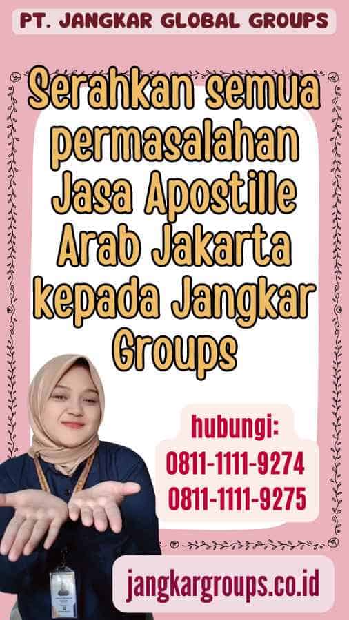 Serahkan semua permasalahan Jasa Apostille Arab Jakarta kepada Jangkar Groups