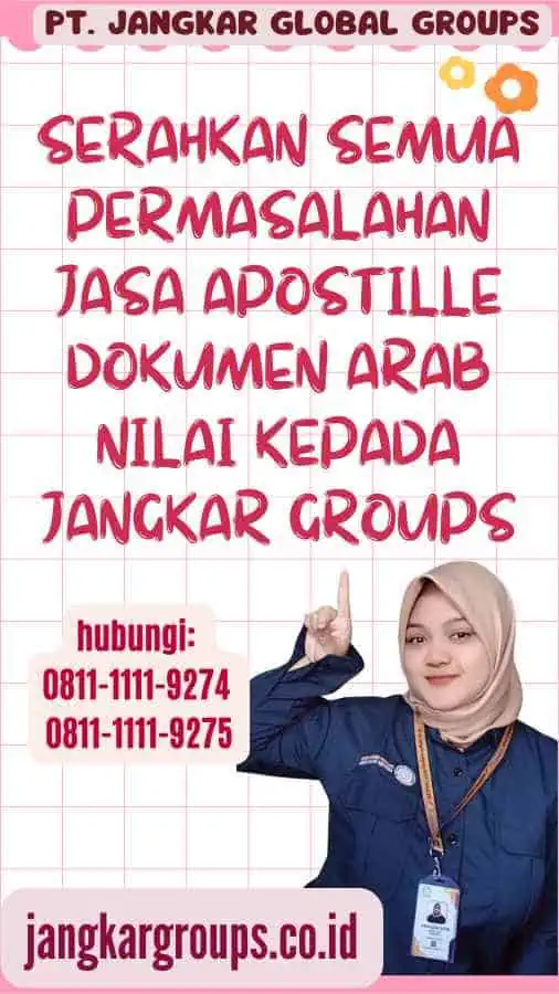 Serahkan semua permasalahan Jasa Apostille Dokumen Arab Nilai kepada Jangkar Groups