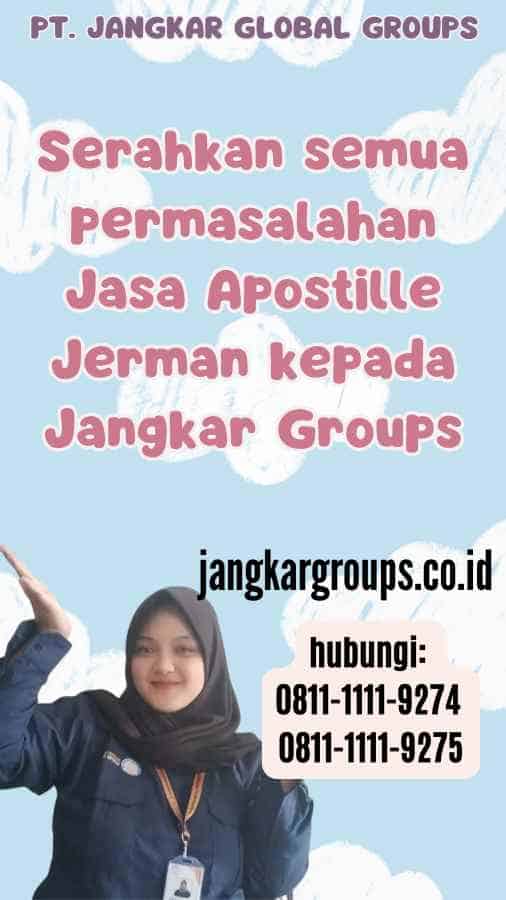 Serahkan semua permasalahan Jasa Apostille Jerman kepada Jangkar Groups