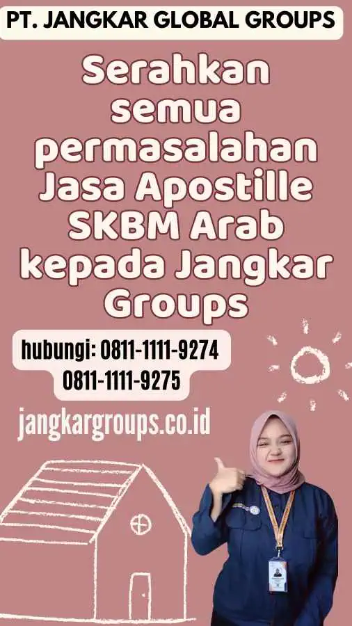 Serahkan semua permasalahan Jasa Apostille SKBM Arab kepada Jangkar Groups