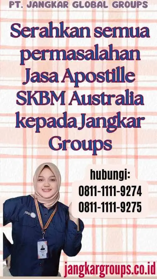 Serahkan semua permasalahan Jasa Apostille SKBM Australia kepada Jangkar Groups