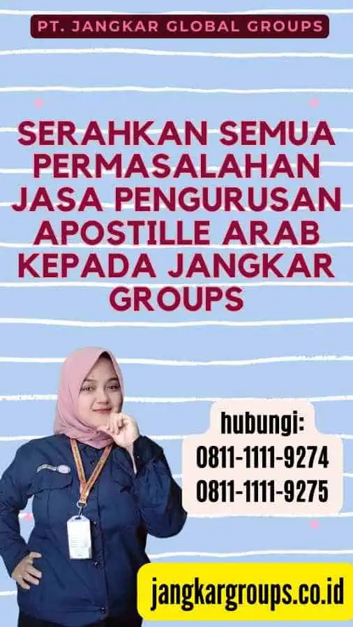 Serahkan semua permasalahan Jasa Pengurusan Apostille Arab kepada Jangkar Groups