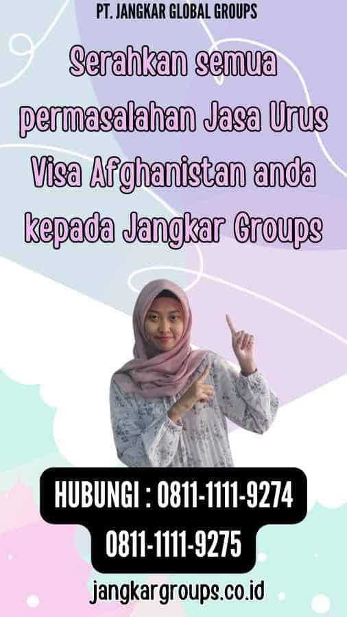 Serahkan semua permasalahan Jasa Urus Visa Afghanistan anda kepada Jangkar Groups