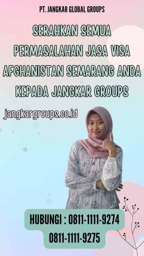 Serahkan semua permasalahan Jasa Visa Afghanistan Semarang anda kepada Jangkar Groups