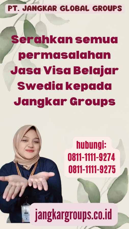 Serahkan semua permasalahan Jasa Visa Belajar Swedia kepada Jangkar Groups