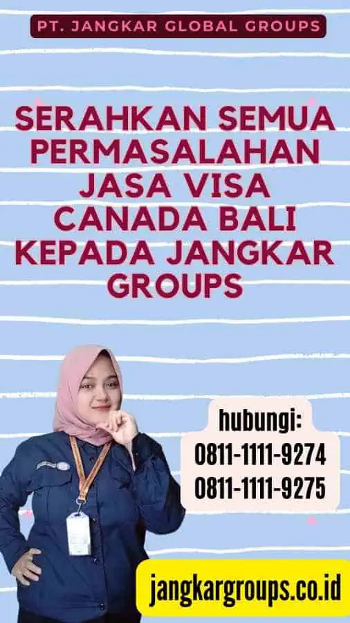 Serahkan semua permasalahan Jasa Visa Canada Bali kepada Jangkar Groups