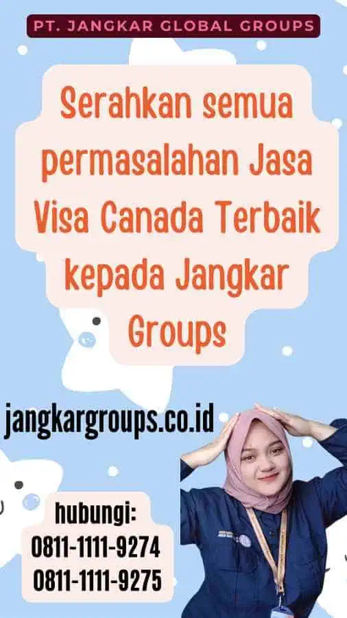 Serahkan semua permasalahan Jasa Visa Canada Terbaik kepada Jangkar Groups