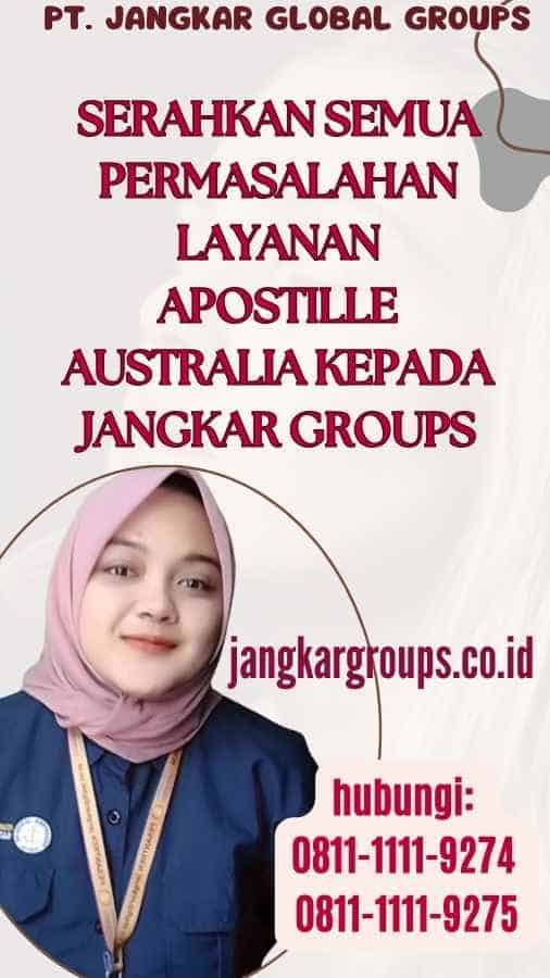 Serahkan semua permasalahan Layanan Apostille Australia kepada Jangkar Groups