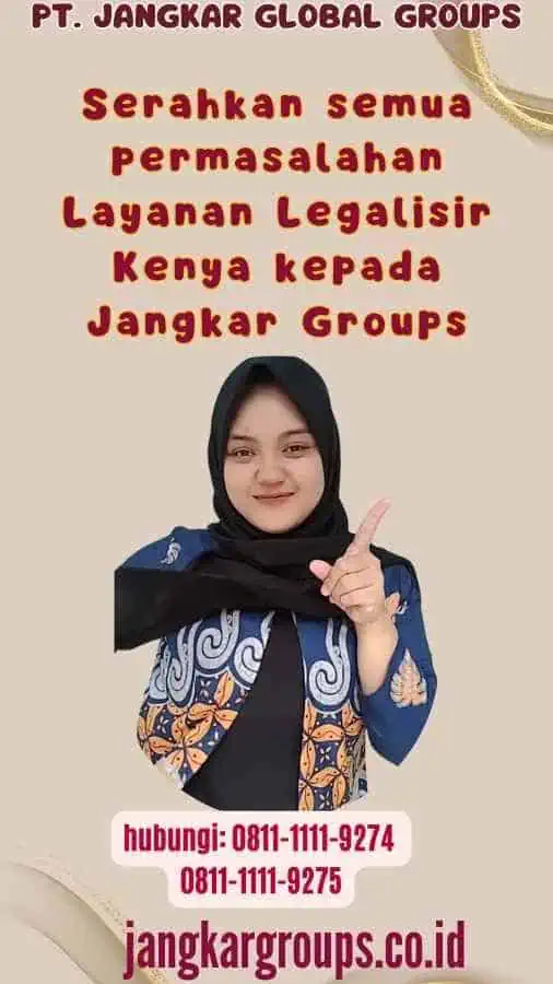 Serahkan semua permasalahan Layanan Legalisir Kenya kepada Jangkar Groups