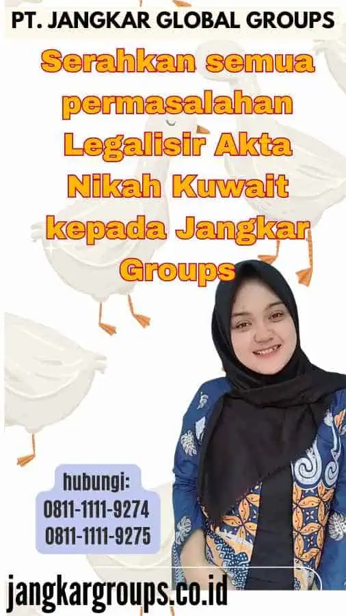 Serahkan semua permasalahan Legalisir Akta Nikah Kuwait kepada Jangkar Groups