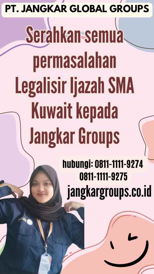 Serahkan semua permasalahan Legalisir Ijazah SMA Kuwait kepada Jangkar Groups