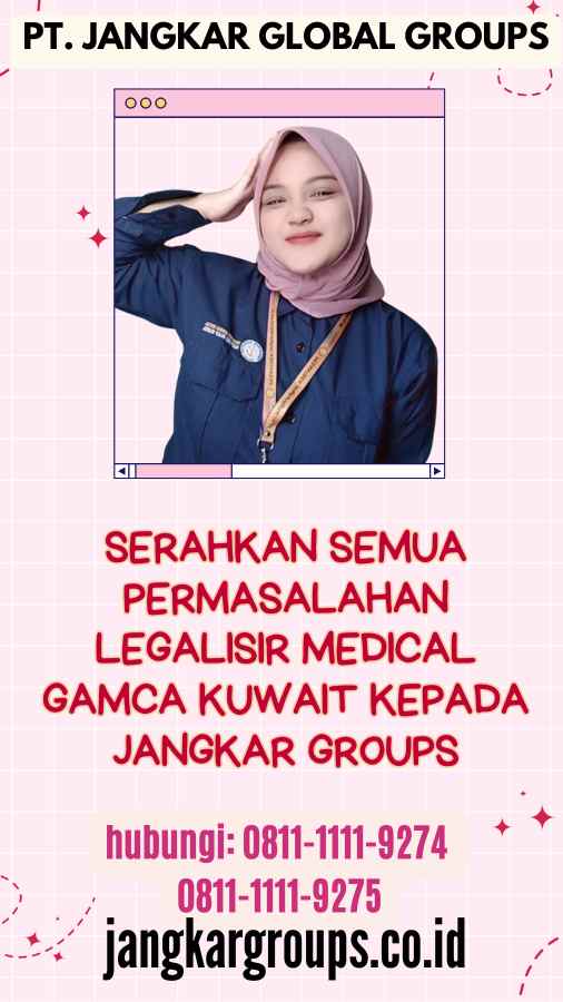 Serahkan semua permasalahan Legalisir Medical Gamca Kuwait kepada Jangkar Groups