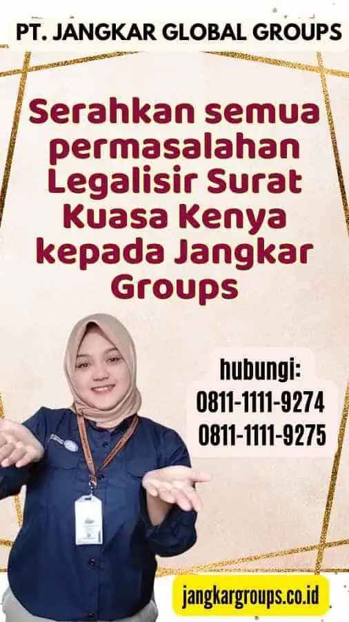 Serahkan semua permasalahan Legalisir Surat Kuasa Kenya kepada Jangkar Groups