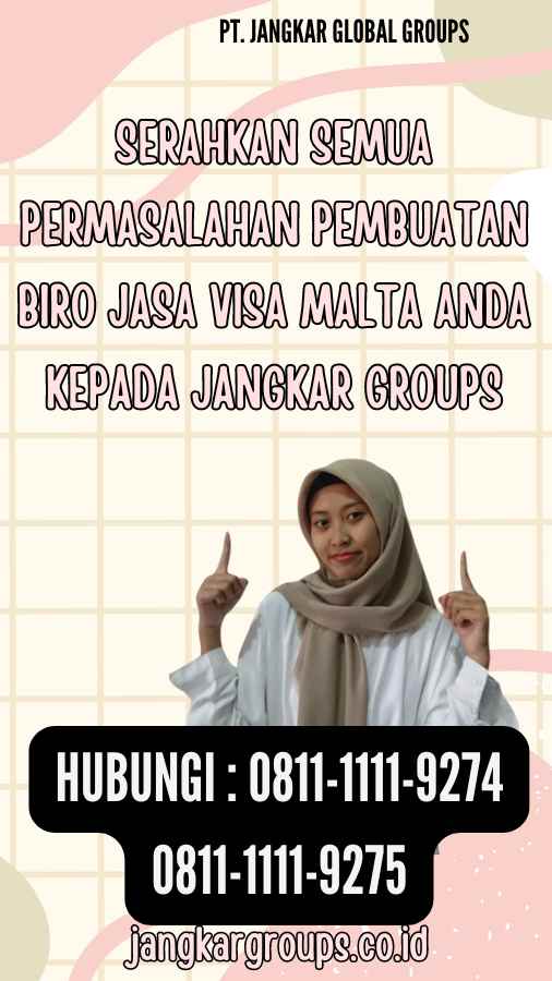 Serahkan semua permasalahan Pembuatan Biro Jasa Visa Malta anda kepada Jangkar Groups