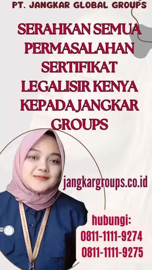 Serahkan semua permasalahan Sertifikat Legalisir Kenya kepada Jangkar Groups