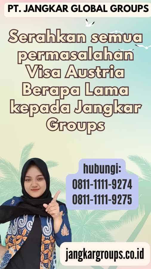 Serahkan semua permasalahan Visa Austria Berapa Lama kepada Jangkar Groups