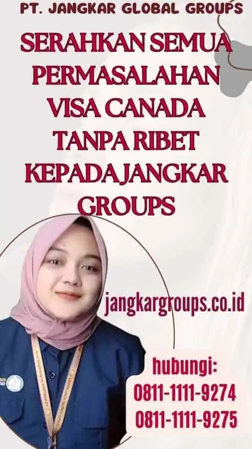 Serahkan semua permasalahan Visa Canada Tanpa Ribet kepada Jangkar Groups