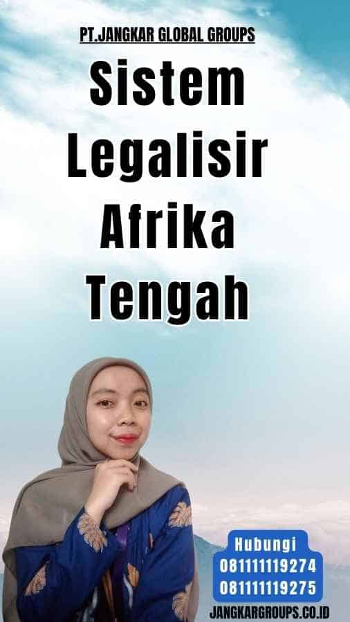 Sistem Legalisir Afrika Tengah