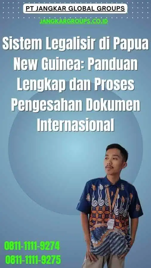 Sistem Legalisir di Papua New Guinea Panduan Lengkap dan Proses Pengesahan Dokumen Internasional