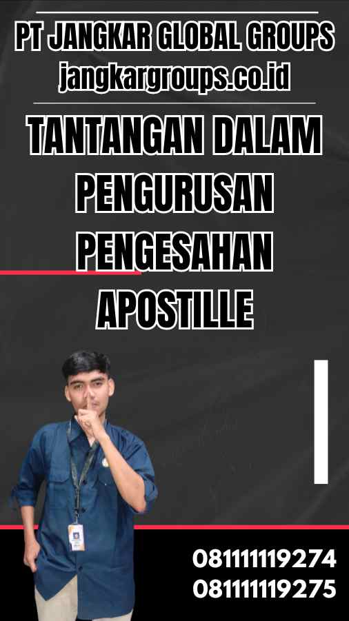 Tantangan dalam Pengurusan Pengesahan Apostille