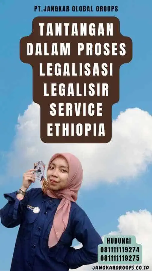 Tantangan dalam Proses Legalisasi legalisir Service Ethiopia