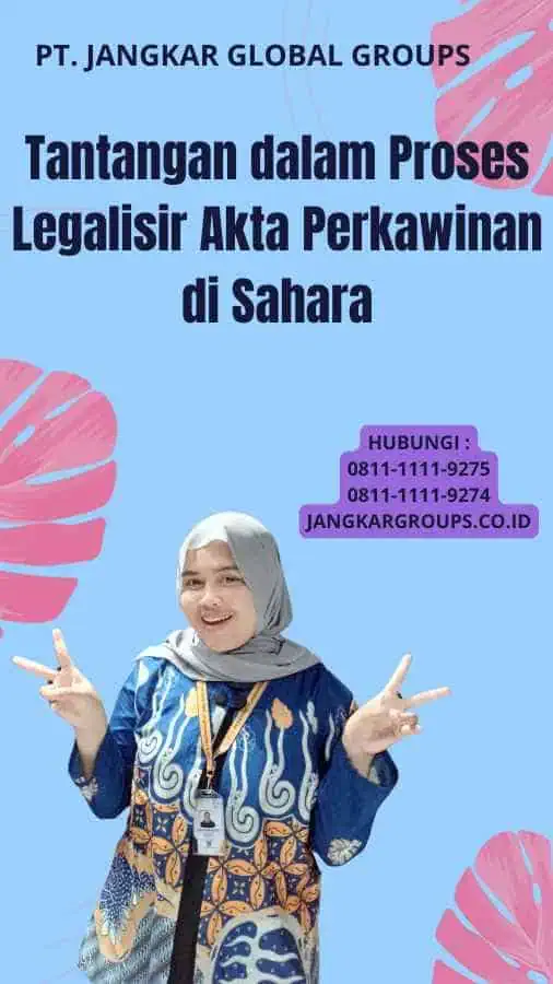 Tantangan dalam Proses Legalisir Akta Perkawinan di Sahara